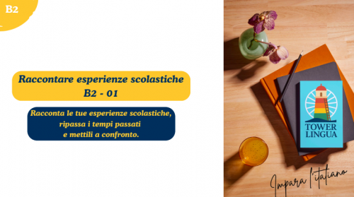 Italian B2 Lesson 01 - Raccontare esperienze scolastiche (Confronto tempi passati)